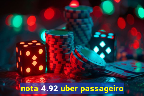 nota 4.92 uber passageiro